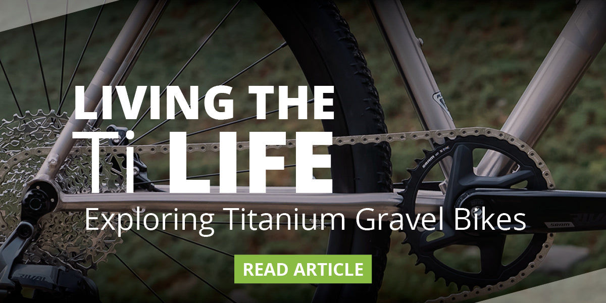 Living The Ti Life: Exploring Titanium Gravel Bikes